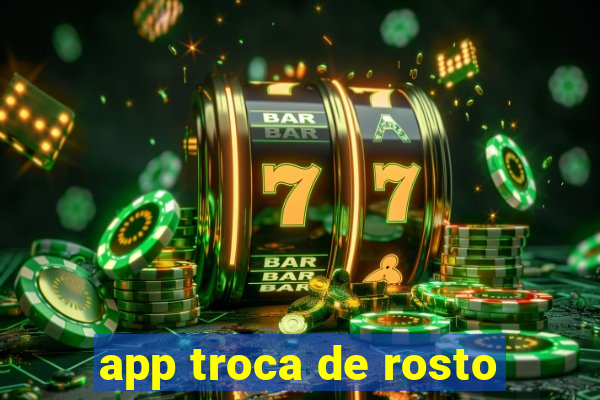 app troca de rosto